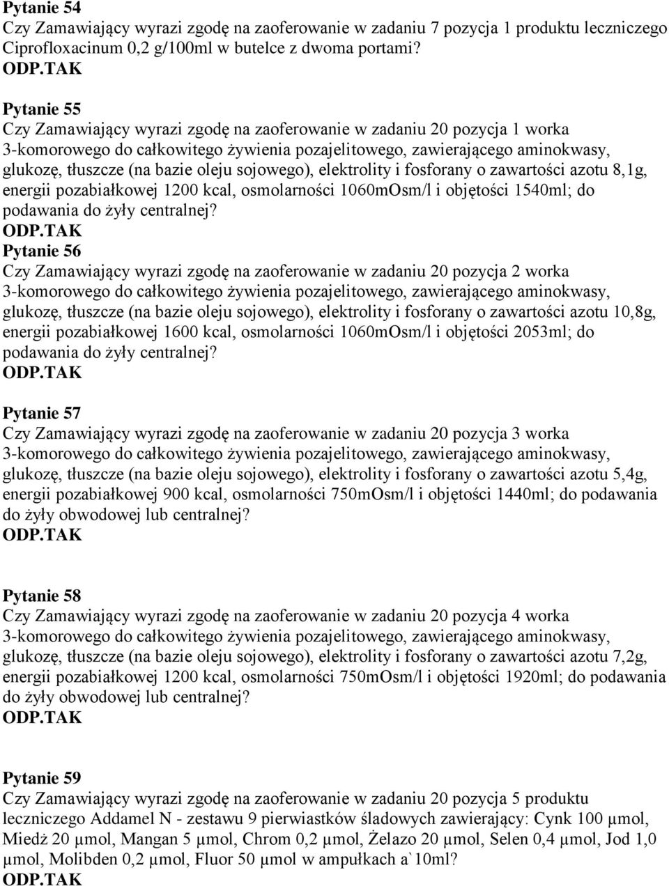sojowego), elektrolity i fosforany o zawartości azotu 8,1g, energii pozabiałkowej 1200 kcal, osmolarności 1060mOsm/l i objętości 1540ml; do podawania do żyły centralnej?