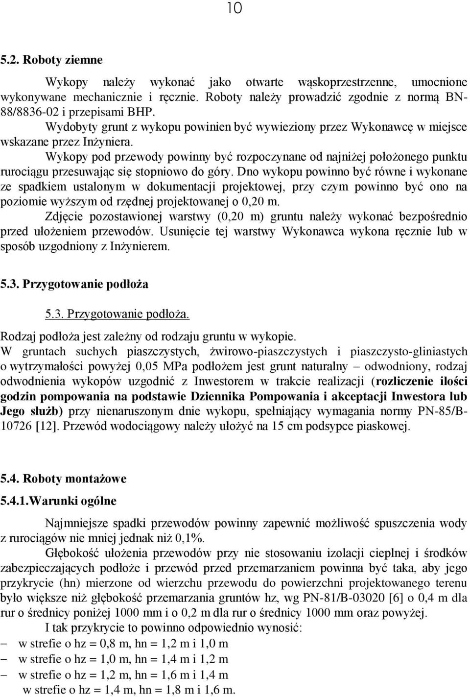 Wykopy pod przewody powinny być rozpoczynane od najniżej położonego punktu rurociągu przesuwając się stopniowo do góry.