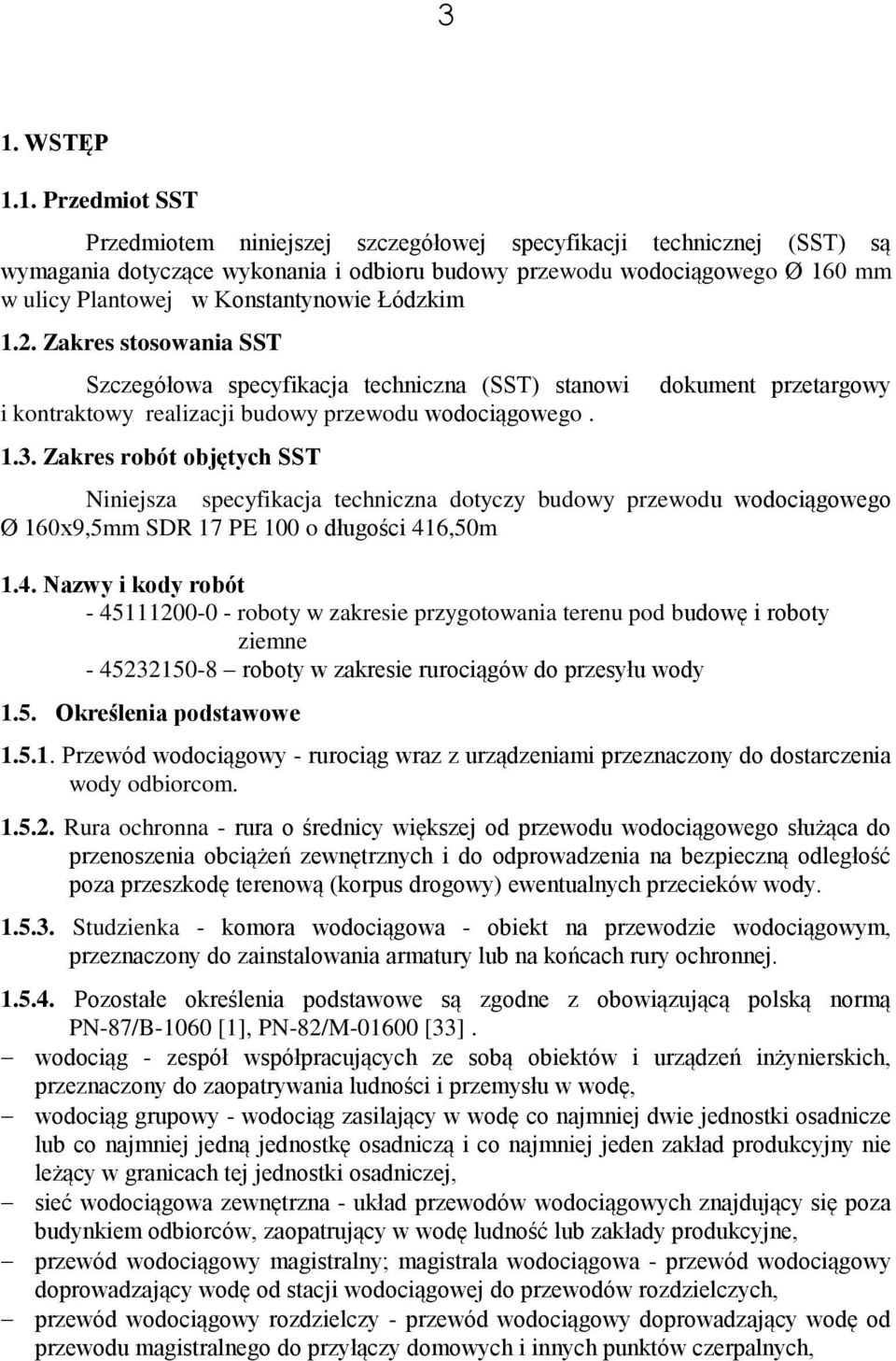 Zakres robót objętych SST dokument przetargowy Niniejsza specyfikacja techniczna dotyczy budowy przewodu wodociągowego Ø 160x9,5mm SDR 17 PE 100 o długości 41