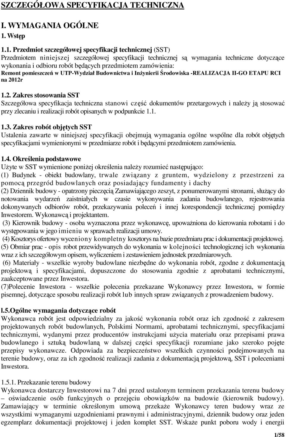 1. Przedmiot szczegółowej specyfikacji technicznej (SST) Przedmiotem niniejszej szczegółowej specyfikacji technicznej są wymagania techniczne dotyczące wykonania i odbioru robót będących przedmiotem