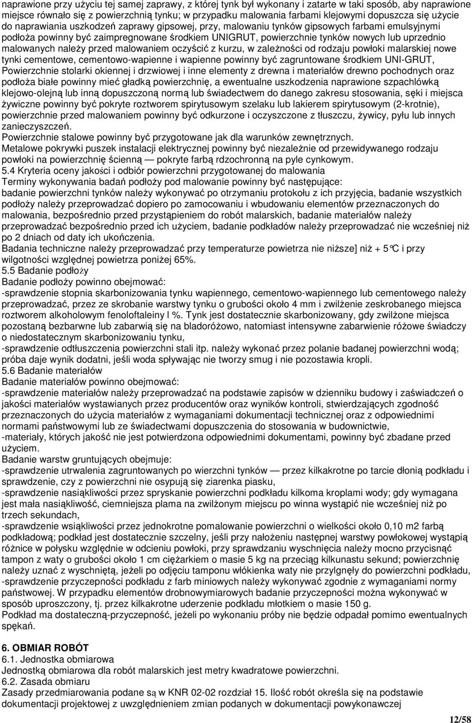 lub uprzednio malowanych naleŝy przed malowaniem oczyścić z kurzu, w zaleŝności od rodzaju powłoki malarskiej nowe tynki cementowe, cementowo-wapienne i wapienne powinny być zagruntowane środkiem