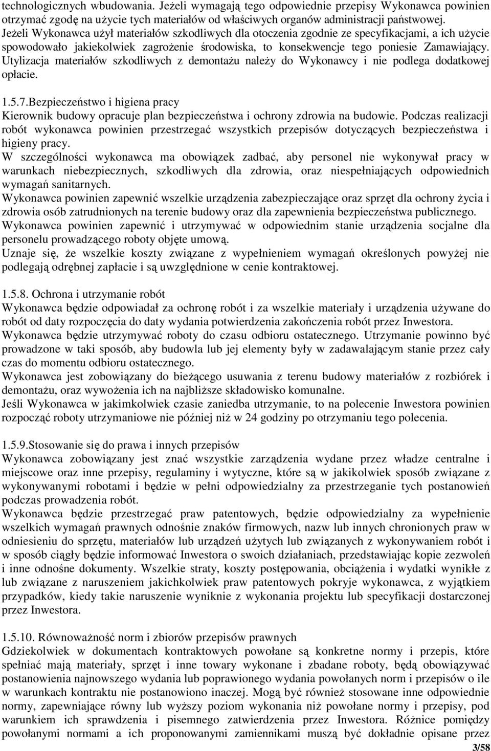 Utylizacja materiałów szkodliwych z demontaŝu naleŝy do Wykonawcy i nie podlega dodatkowej opłacie. 1.5.7.
