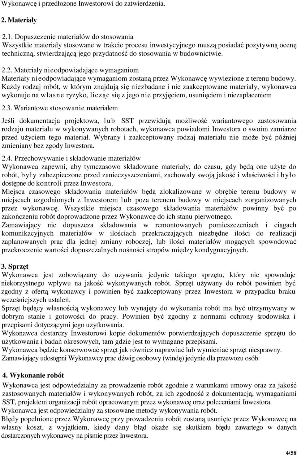 budownictwie. 2.2. Materiały nieodpowiadające wymaganiom Materiały nieodpowiadające wymaganiom zostaną przez Wykonawcę wywiezione z terenu budowy.