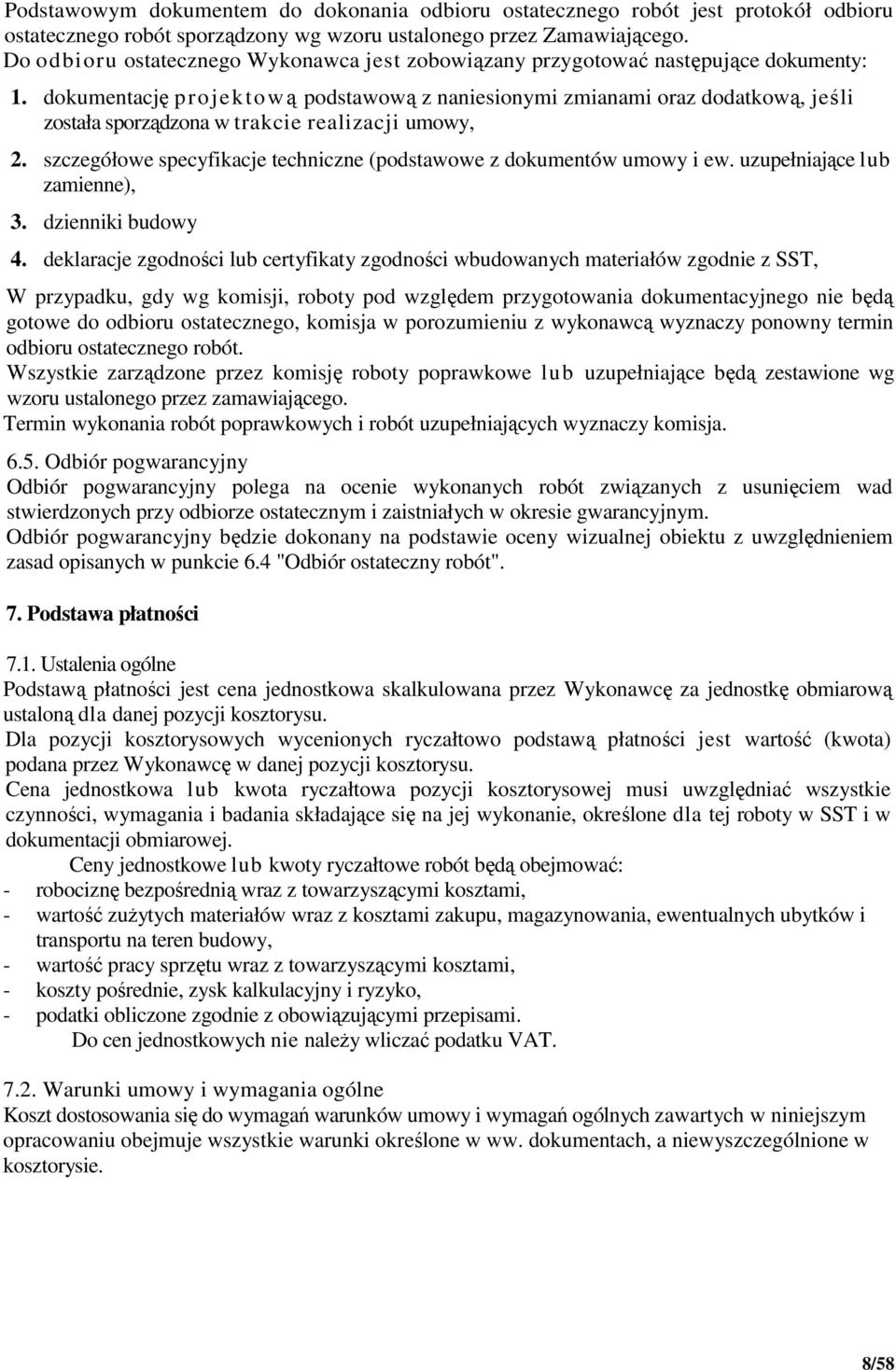 dokumentację projektową podstawową z naniesionymi zmianami oraz dodatkową, jeśli została sporządzona w trakcie realizacji umowy, 2.