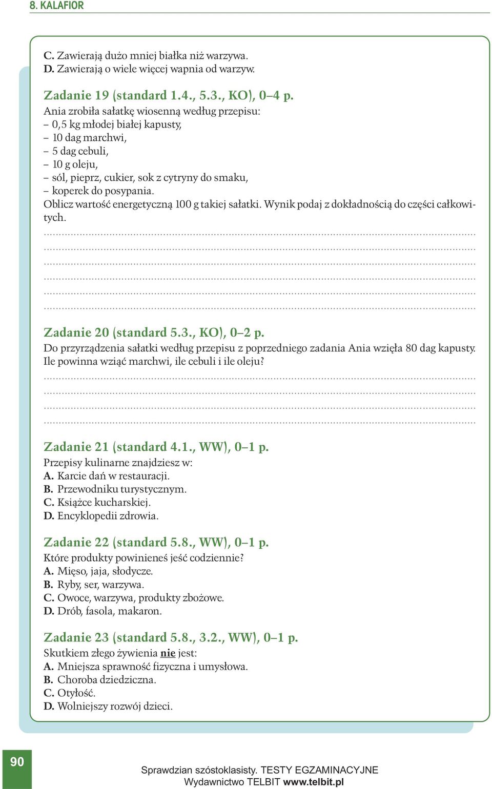 Oblicz wartoœæ energetyczn¹ 1 g takiej sa³atki. Wynik podaj z dok³adnoœci¹ do czêœci ca³kowitych. Zadanie 2 (standard 5.3., ), 2 p.