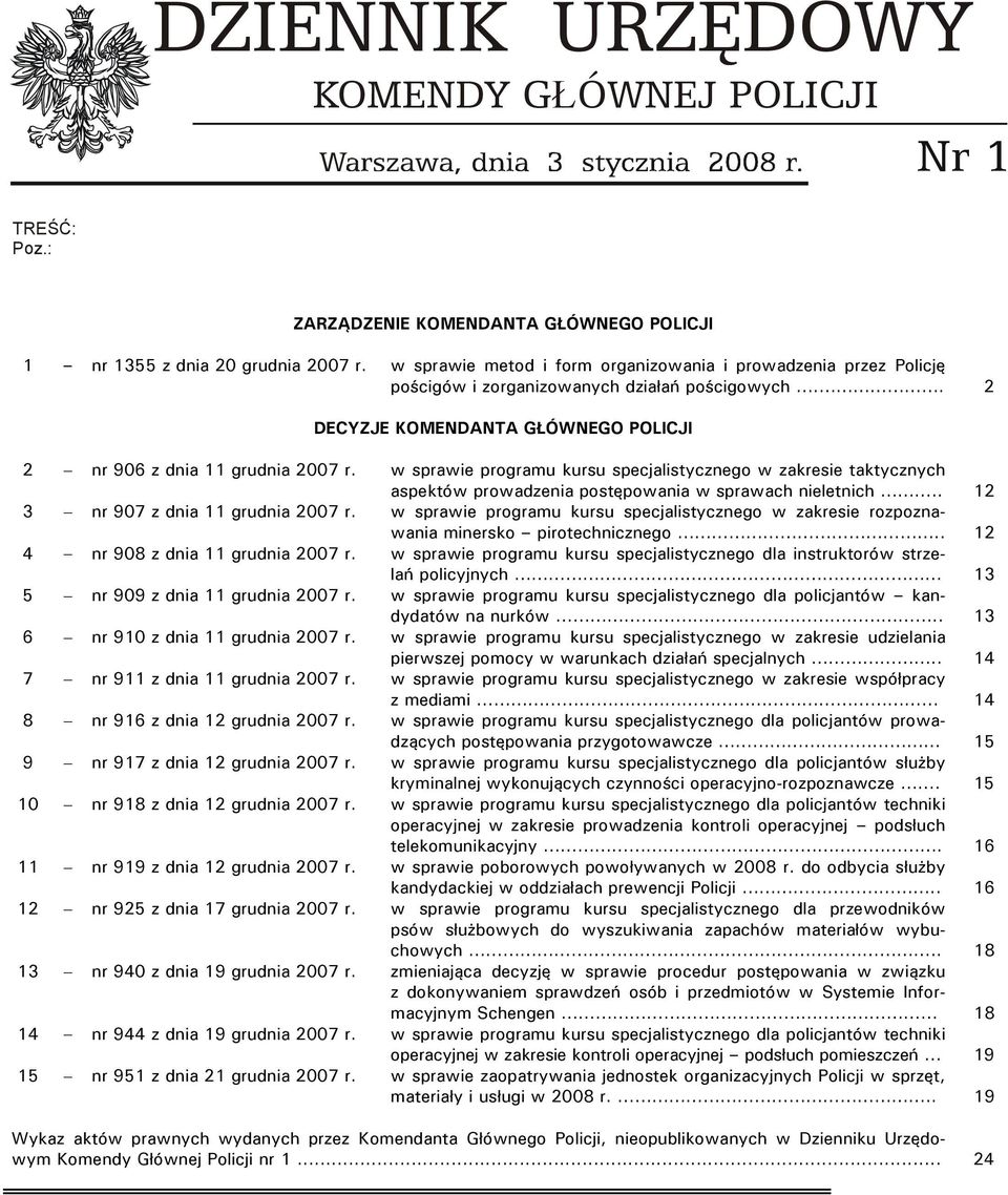 w sprawie programu kursu specjalistycznego w zakresie taktycznych aspektów prowadzenia postępowania w sprawach nieletnich.. 12 3 nr 907 z dnia 11 grudnia 2007 r.