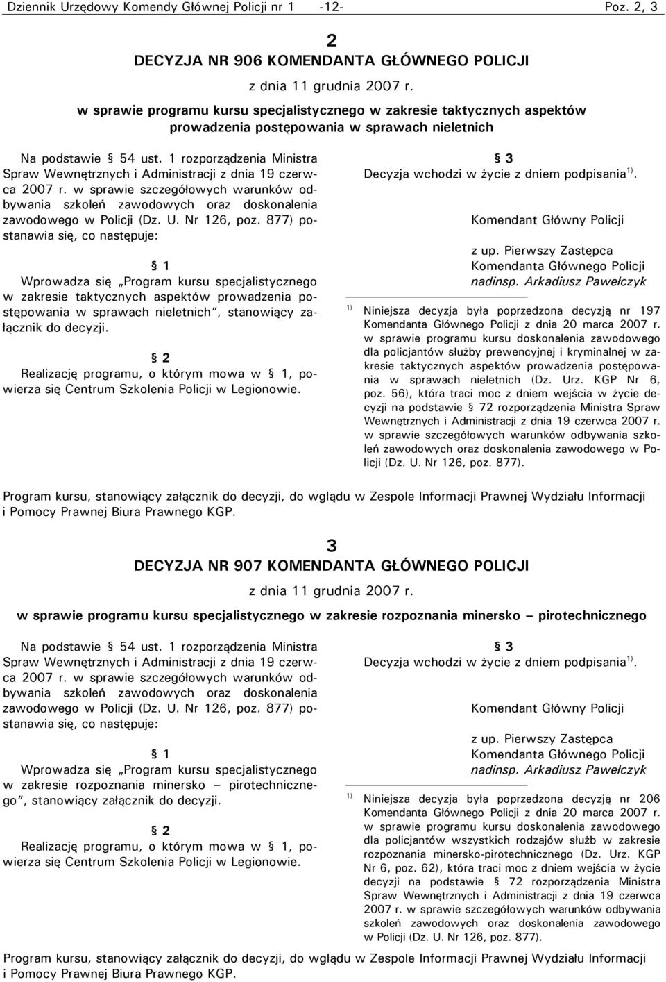 1 rozporządzenia Ministra Spraw Wewnętrznych i Administracji z dnia 19 czerwca 2007 r. w sprawie szczegółowych warunków odbywania szkoleń zawodowych oraz doskonalenia zawodowego w Policji (Dz. U.