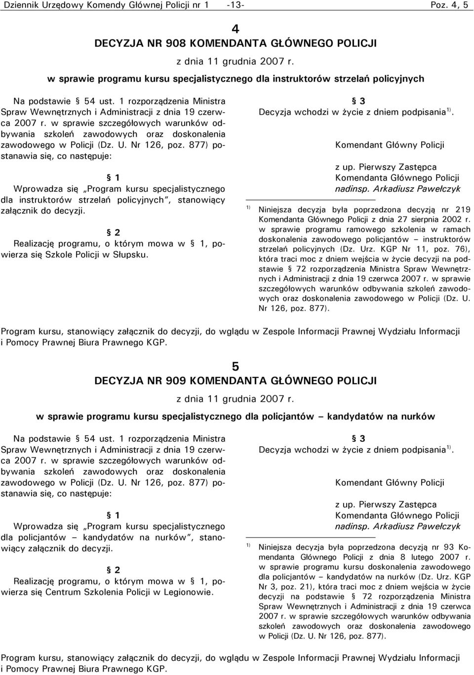 w sprawie szczegółowych warunków odbywania szkoleń zawodowych oraz doskonalenia zawodowego w Policji (Dz. U. Nr 126, poz.