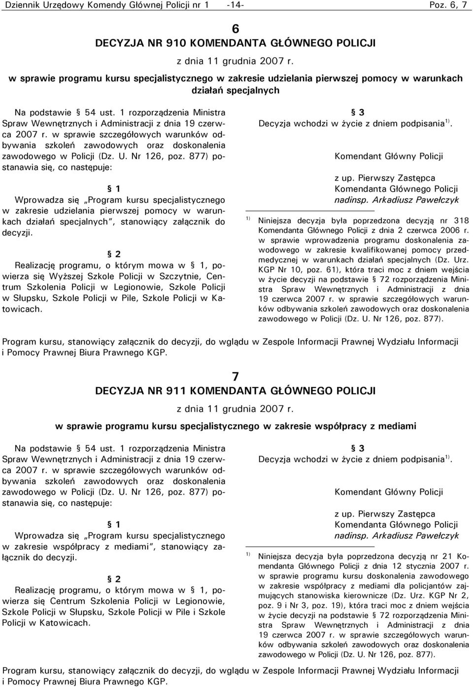 1 rozporządzenia Ministra Spraw Wewnętrznych i Administracji z dnia 19 czerwca 2007 r. w sprawie szczegółowych warunków odbywania szkoleń zawodowych oraz doskonalenia zawodowego w Policji (Dz. U.