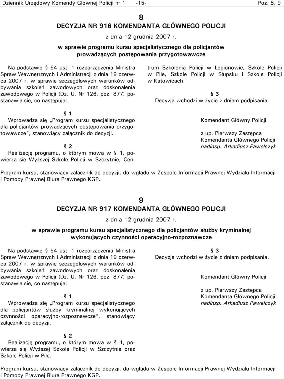 1 rozporządzenia Ministra Spraw Wewnętrznych i Administracji z dnia 19 czerwca 2007 r. w sprawie szczegółowych warunków odbywania szkoleń zawodowych oraz doskonalenia zawodowego w Policji (Dz. U.