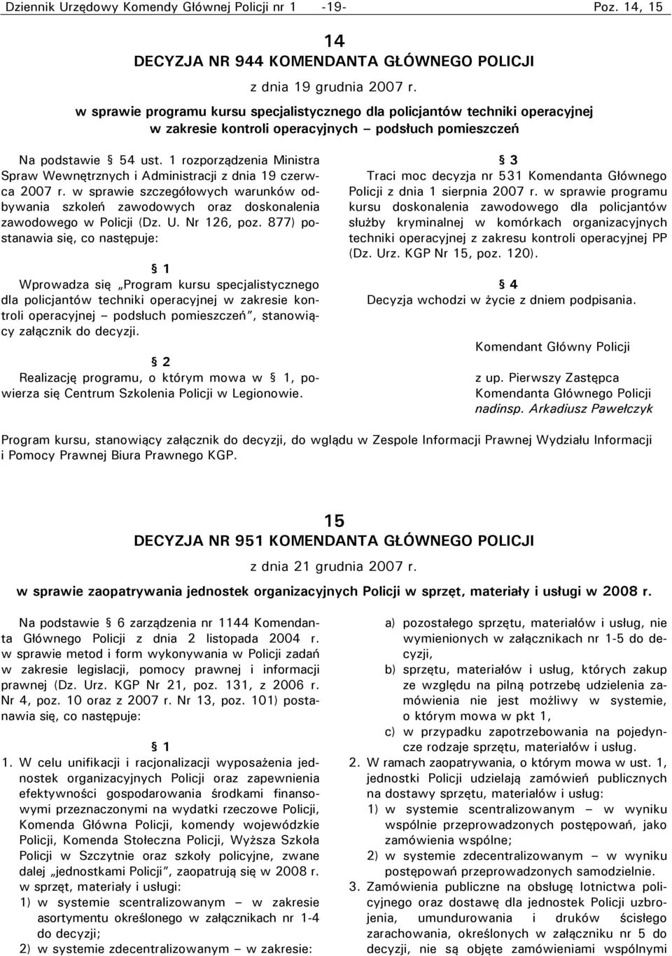 1 rozporządzenia Ministra Spraw Wewnętrznych i Administracji z dnia 19 czerwca 2007 r. w sprawie szczegółowych warunków odbywania szkoleń zawodowych oraz doskonalenia zawodowego w Policji (Dz. U.