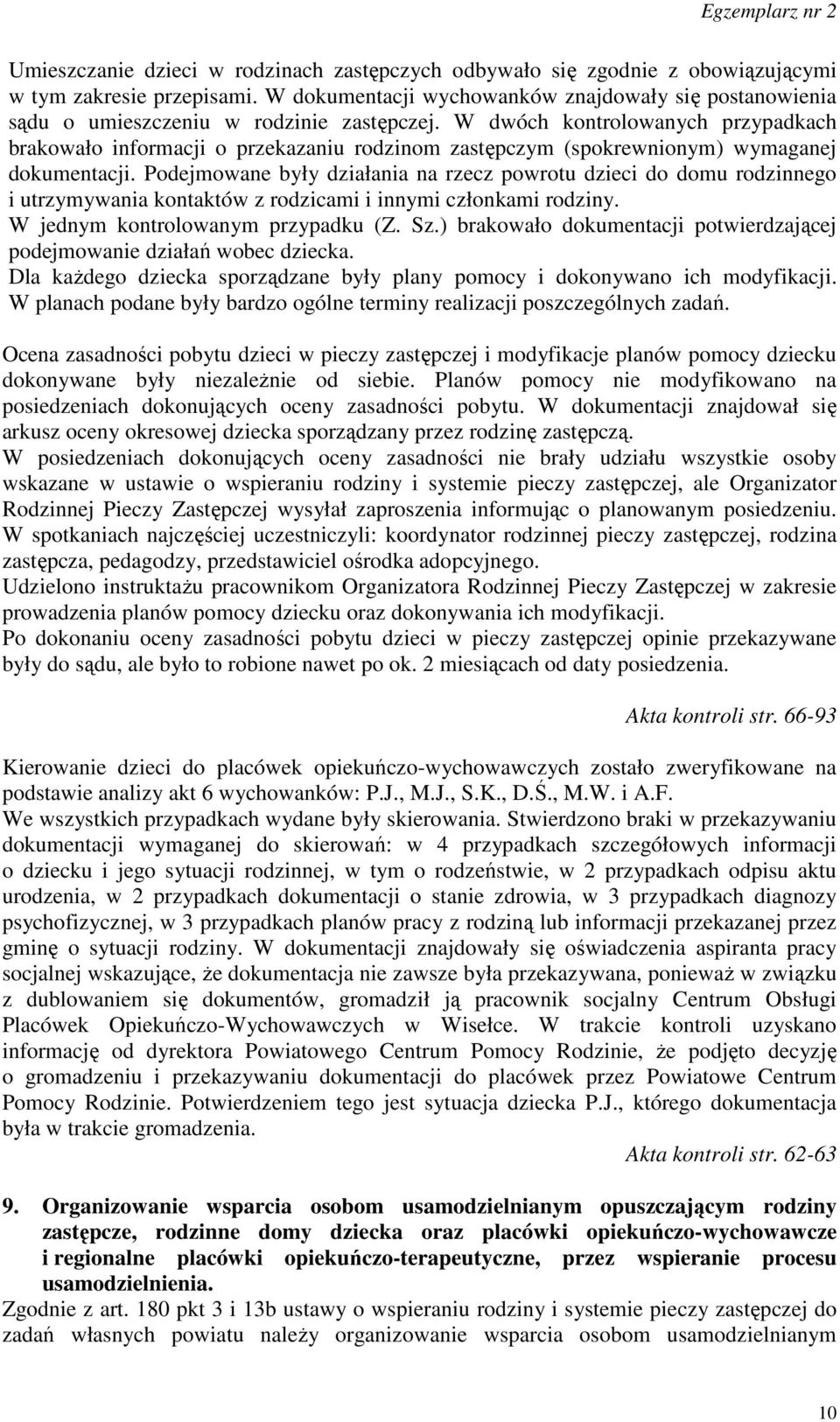 W dwóch kontrolowanych przypadkach brakowało informacji o przekazaniu rodzinom zastępczym (spokrewnionym) wymaganej dokumentacji.