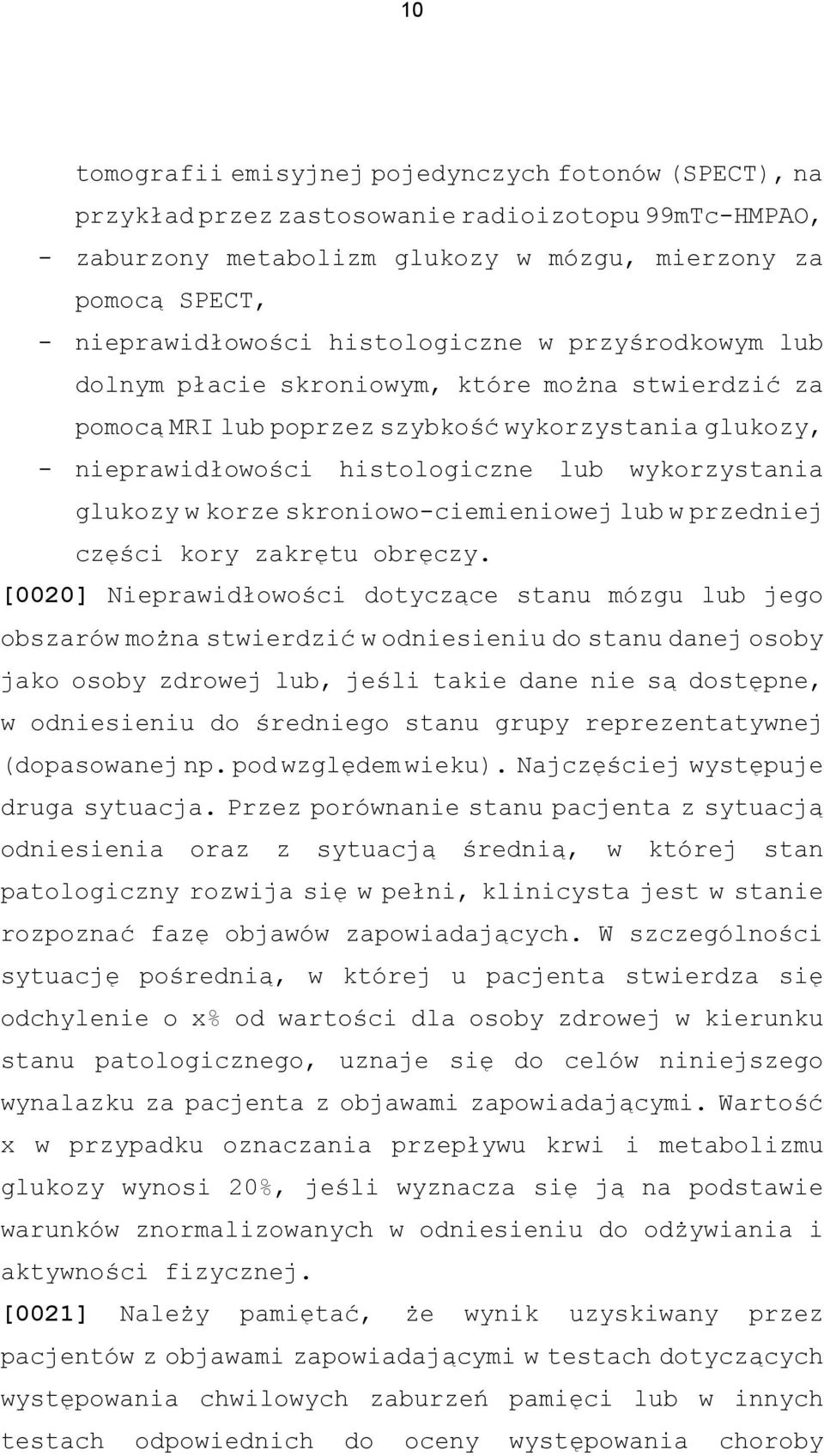 w korze skroniowo-ciemieniowej lub w przedniej części kory zakrętu obręczy.