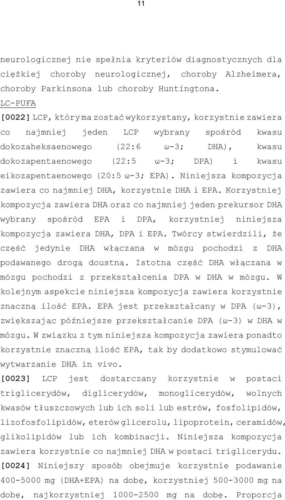 eikozapentaenowego (20:5 ω-3; EPA). Niniejsza kompozycja zawiera co najmniej DHA, korzystnie DHA i EPA.