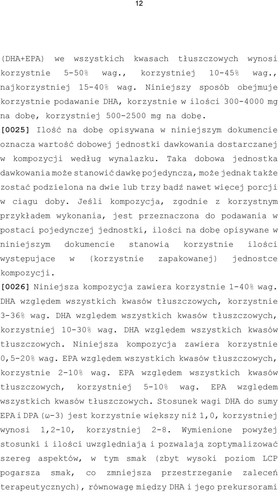 [0025] Ilość na dobę opisywana w niniejszym dokumencie oznacza wartość dobowej jednostki dawkowania dostarczanej w kompozycji według wynalazku.