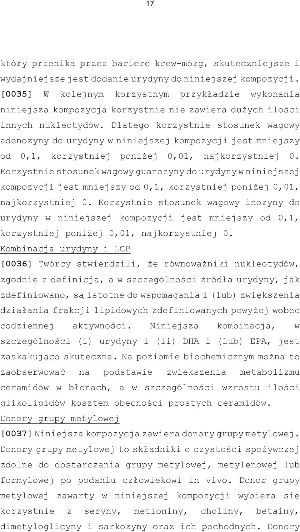 Dlatego korzystnie stosunek wagowy adenozyny do urydyny w niniejszej kompozycji jest mniejszy od 0,1, korzystniej poniżej 0,01, najkorzystniej 0.
