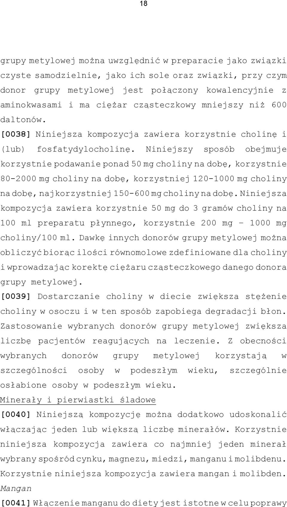 Niniejszy sposób obejmuje korzystnie podawanie ponad 50 mg choliny na dobę, korzystnie 80-2000 mg choliny na dobę, korzystniej 120-1000 mg choliny na dobę, najkorzystniej 150-600 mg choliny na dobę.