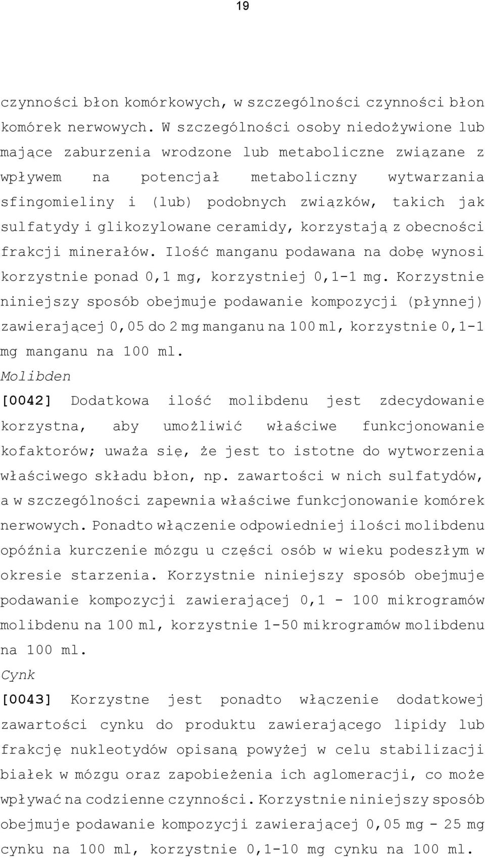 sulfatydy i glikozylowane ceramidy, korzystają z obecności frakcji minerałów. Ilość manganu podawana na dobę wynosi korzystnie ponad 0,1 mg, korzystniej 0,1-1 mg.