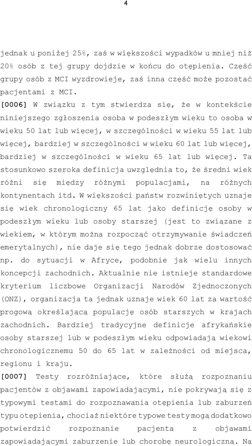 szczególności w wieku 60 lat lub więcej, bardziej w szczególności w wieku 65 lat lub więcej.