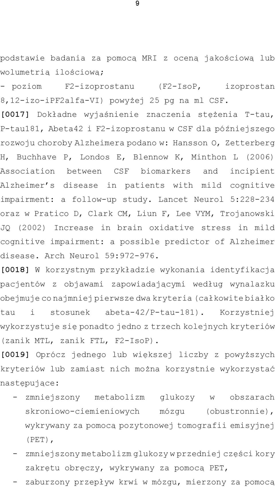 Blennow K, Minthon L (2006) Association between CSF biomarkers and incipient Alzheimer s disease in patients with mild cognitive impairment: a follow-up study.