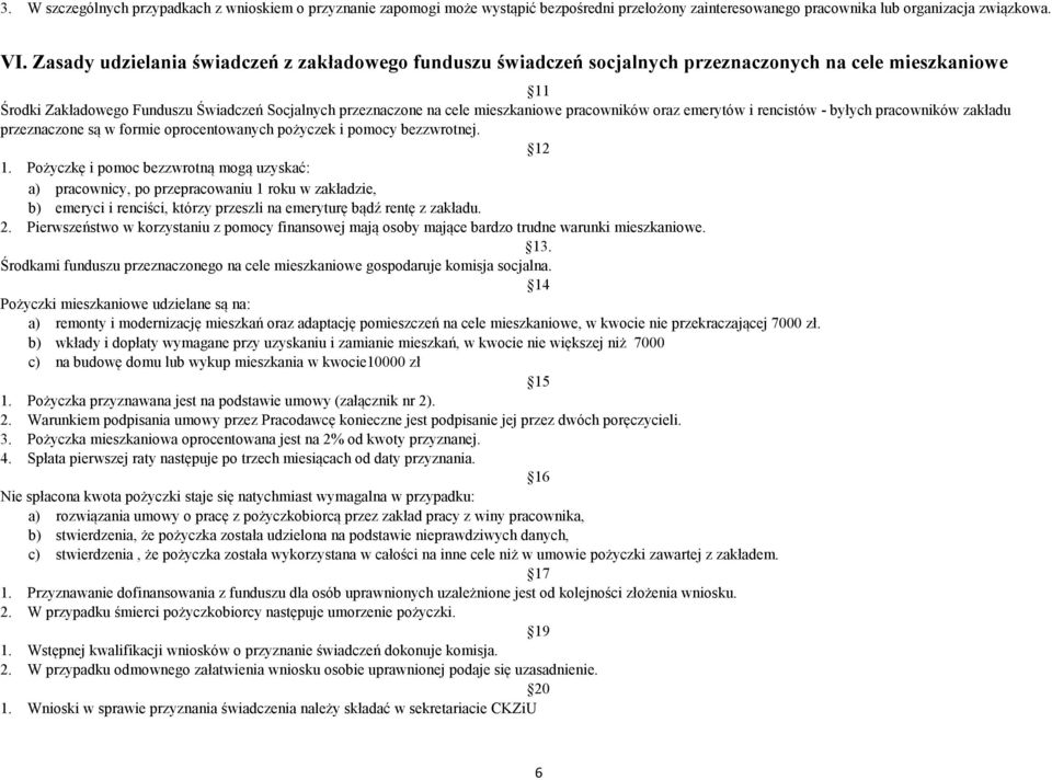 pracowników oraz emerytów i rencistów - byłych pracowników zakładu przeznaczone są w formie oprocentowanych pożyczek i pomocy bezzwrotnej. 12 1.