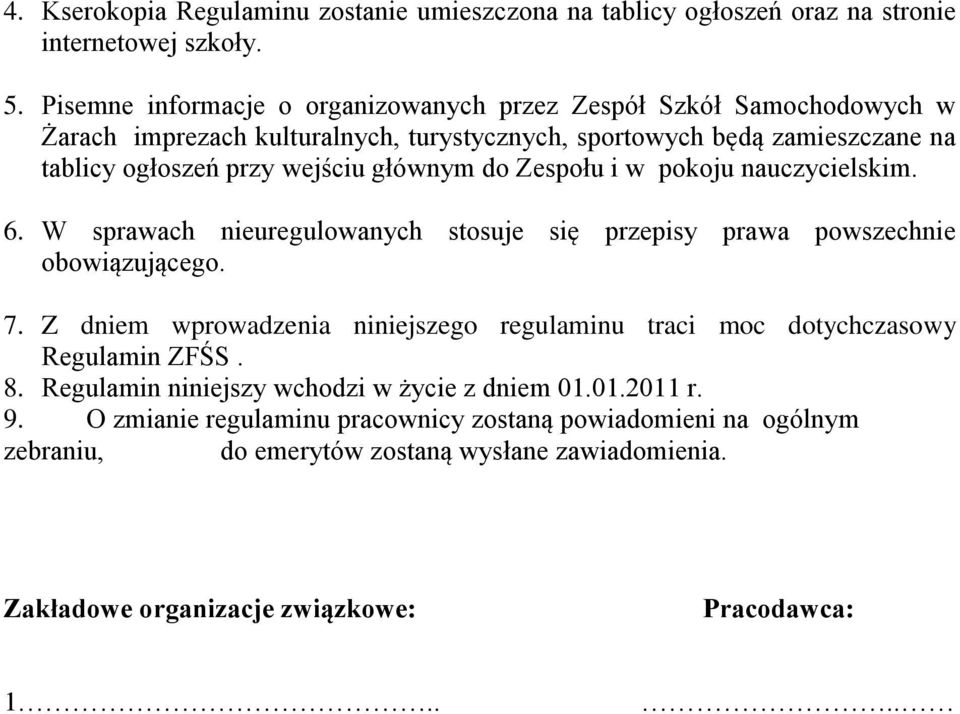 głównym do Zespołu i w pokoju nauczycielskim. 6. W sprawach nieuregulowanych stosuje się przepisy prawa powszechnie obowiązującego. 7.
