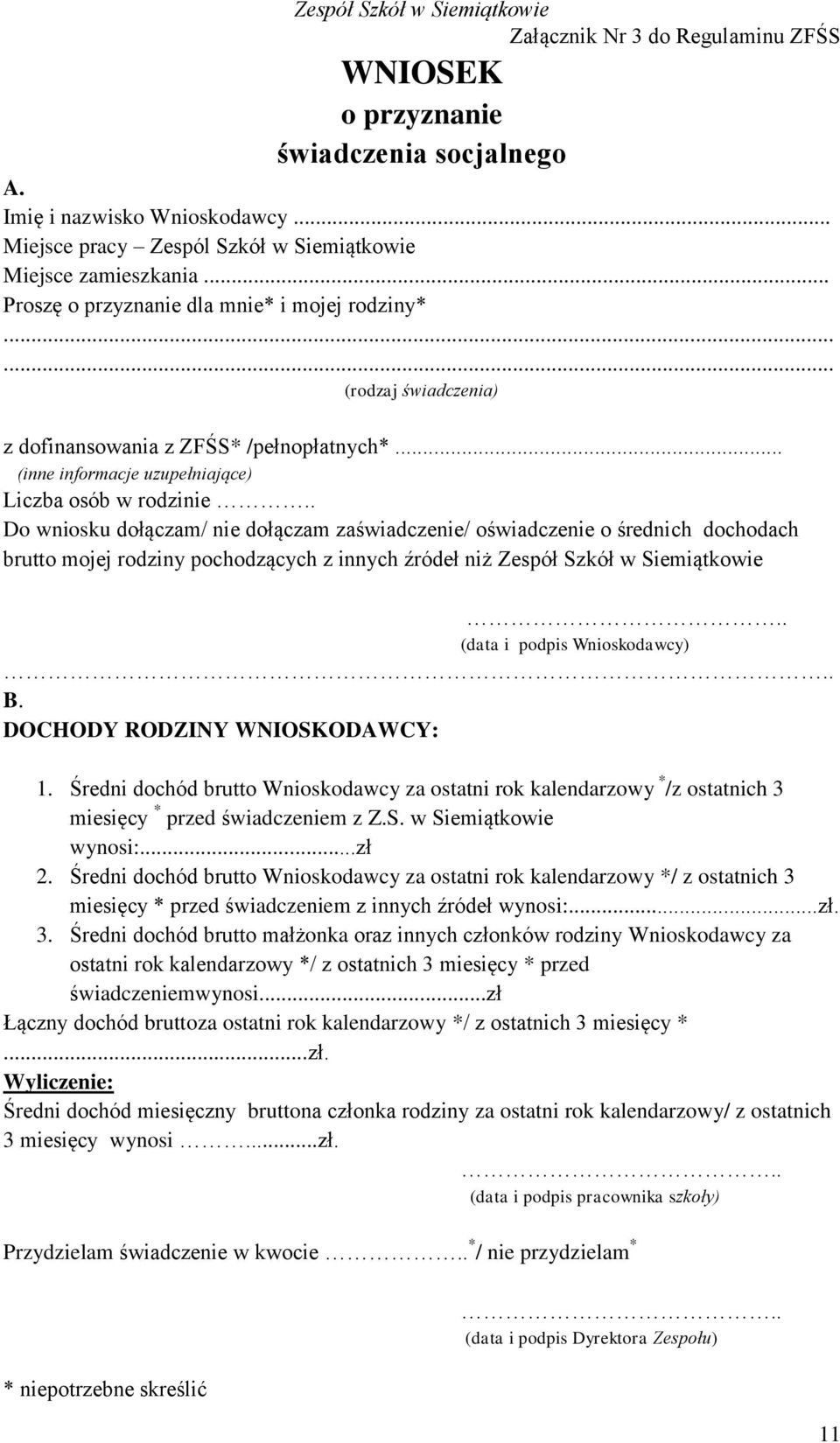 . Do wniosku dołączam/ nie dołączam zaświadczenie/ oświadczenie o średnich dochodach brutto mojej rodziny pochodzących z innych źródeł niż Zespół Szkół w Siemiątkowie.. (data i podpis Wnioskodawcy).