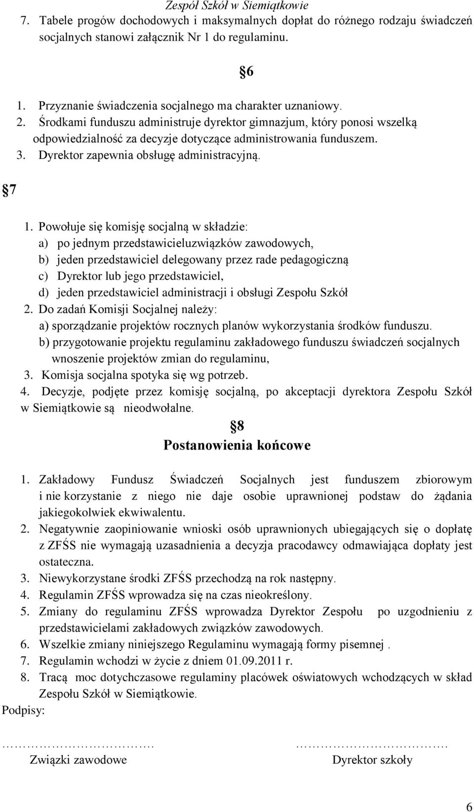 Środkami funduszu administruje dyrektor gimnazjum, który ponosi wszelką odpowiedzialność za decyzje dotyczące administrowania funduszem. 3. Dyrektor zapewnia obsługę administracyjną. 6 1.