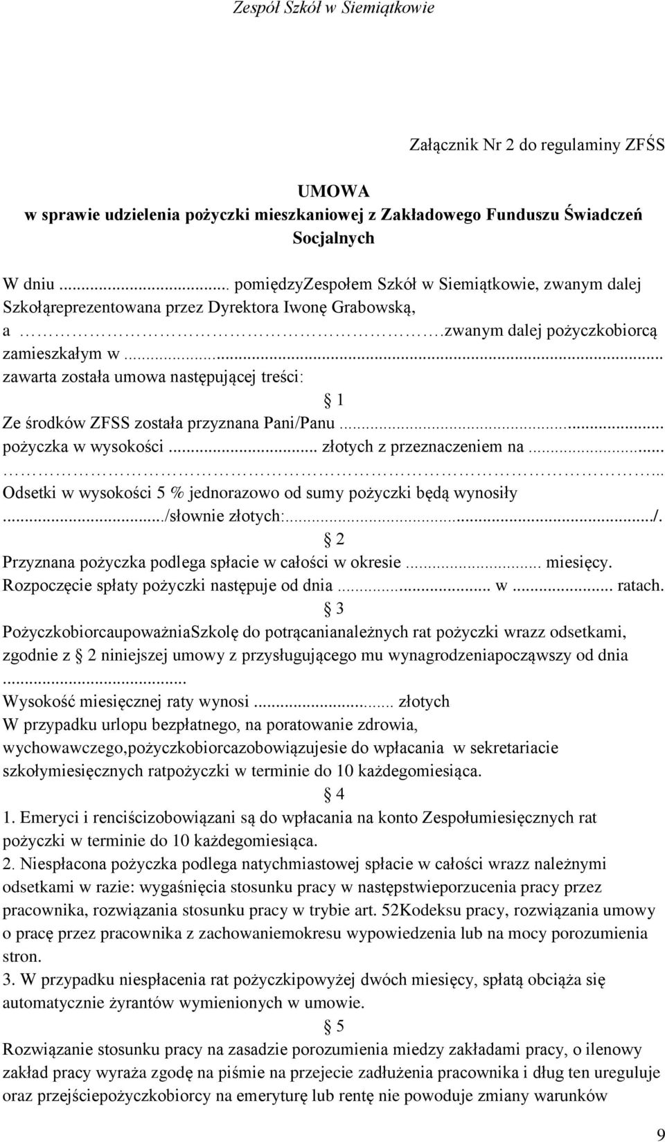 .. zawarta została umowa następującej treści: 1 Ze środków ZFSS została przyznana Pani/Panu... pożyczka w wysokości... złotych z przeznaczeniem na.