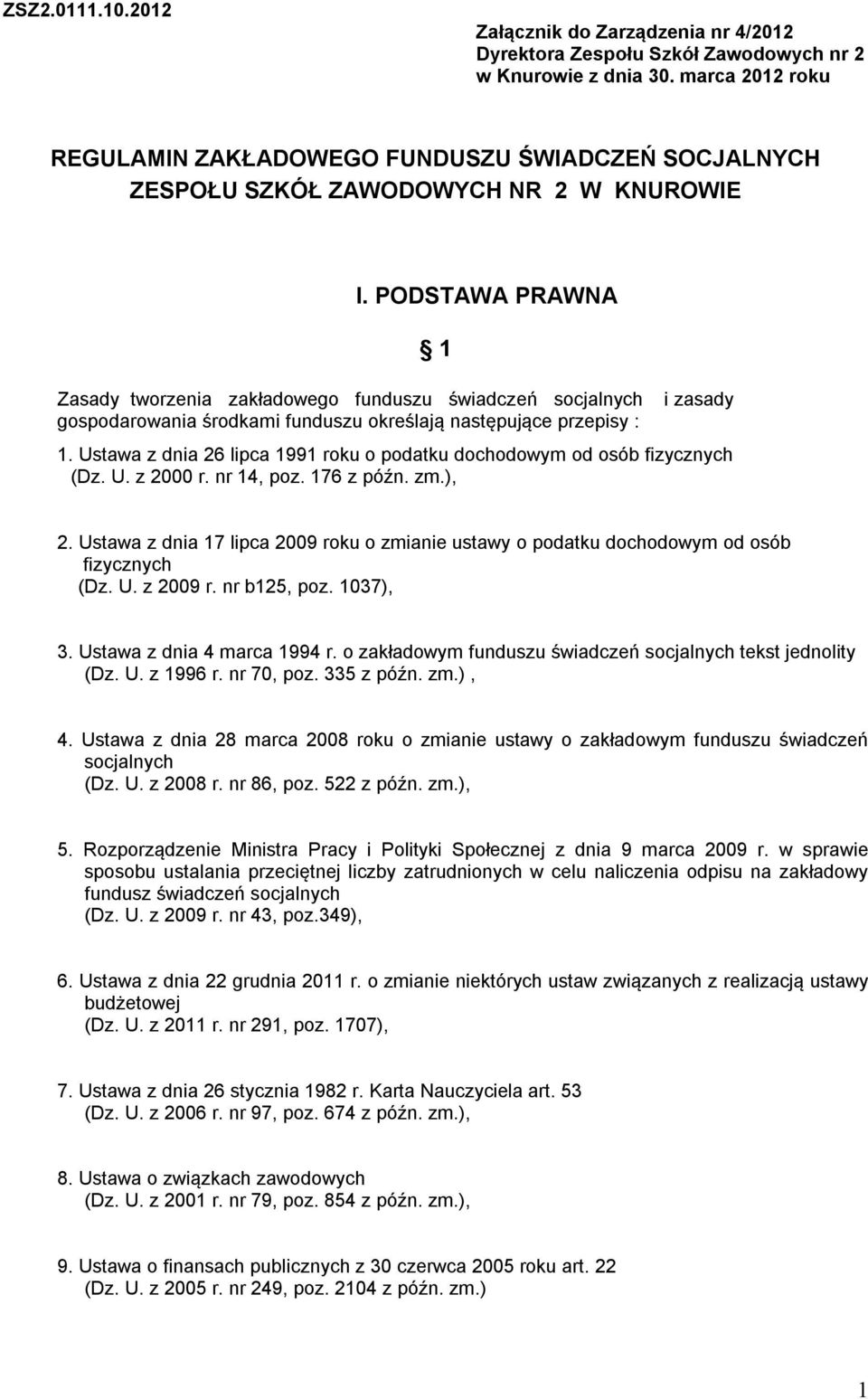 PODSTAWA PRAWNA 1 Zasady tworzenia zakładowego funduszu świadczeń socjalnych gospodarowania środkami funduszu określają następujące przepisy : i zasady 1.