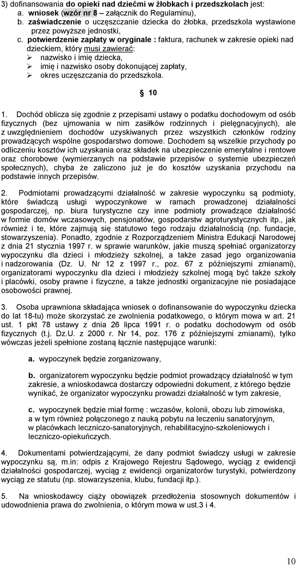 potwierdzenie zapłaty w oryginale : faktura, rachunek w zakresie opieki nad dzieckiem, który musi zawierać: nazwisko i imię dziecka, imię i nazwisko osoby dokonującej zapłaty, okres uczęszczania do