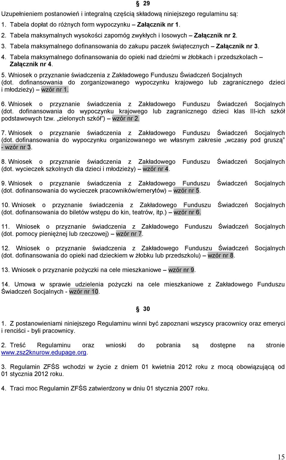 Tabela maksymalnego dofinansowania do opieki nad dziećmi w żłobkach i przedszkolach Załącznik nr 4. 5. Wniosek o przyznanie świadczenia z Zakładowego Funduszu Świadczeń Socjalnych (dot.