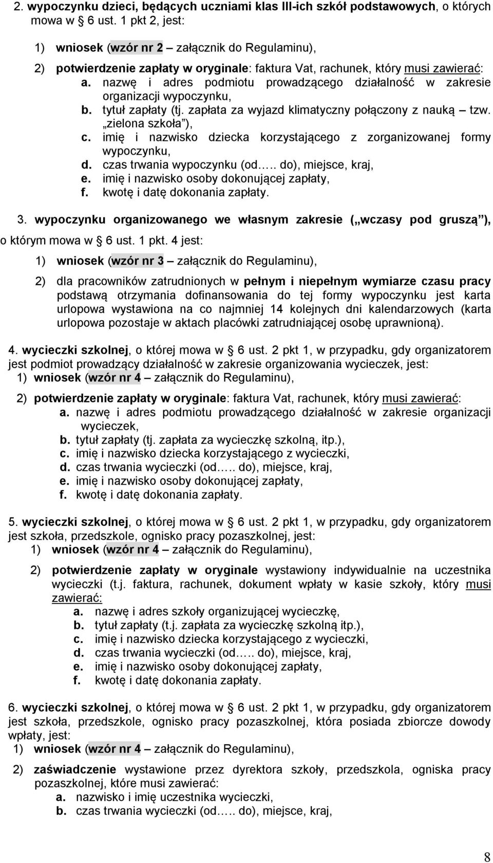 nazwę i adres podmiotu prowadzącego działalność w zakresie organizacji wypoczynku, b. tytuł zapłaty (tj. zapłata za wyjazd klimatyczny połączony z nauką tzw. zielona szkoła ), c.