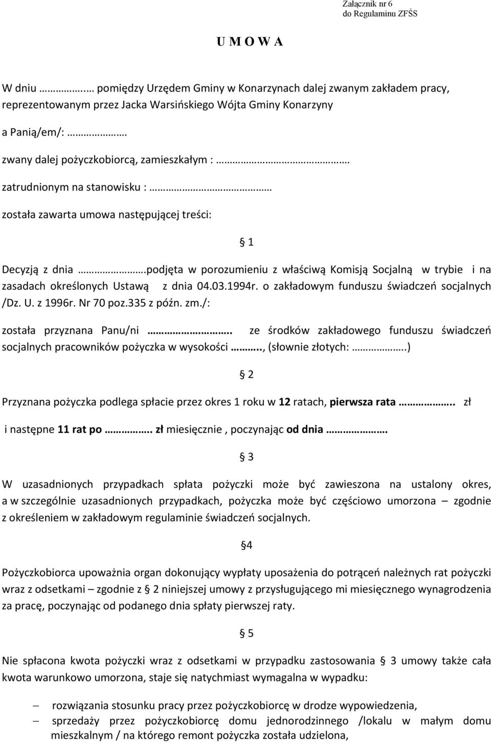 podjęta w porozumieniu z właściwą Komisją Socjalną w trybie i na zasadach określonych Ustawą z dnia 04.03.1994r. o zakładowym funduszu świadczeń socjalnych /Dz. U. z 1996r. Nr 70 poz.335 z pópn. zm.