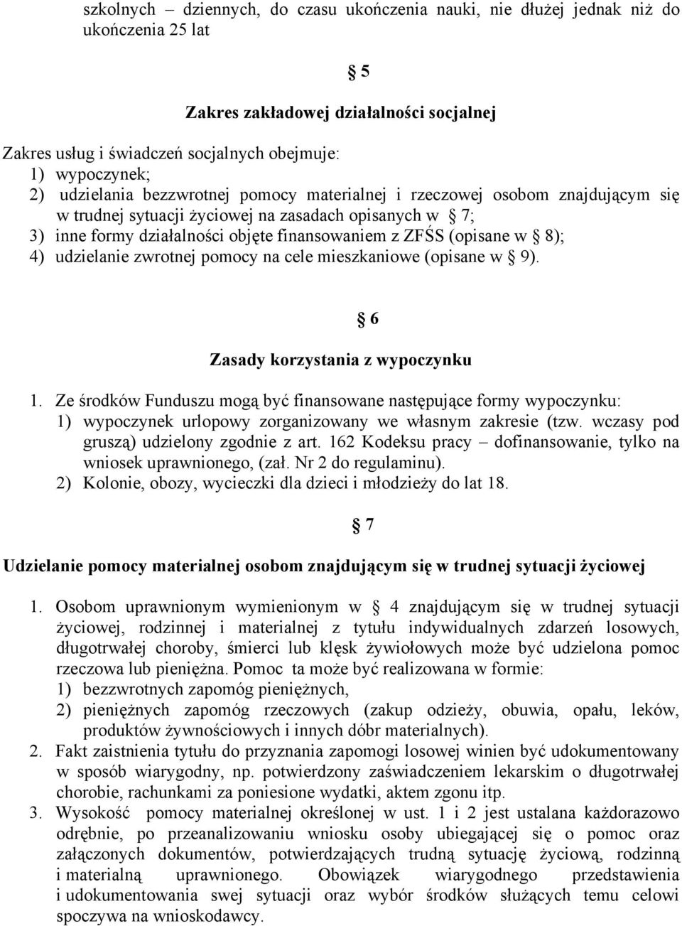 8); 4) udzielanie zwrotnej pomocy na cele mieszkaniowe (opisane w 9). 6 Zasady korzystania z wypoczynku 1.