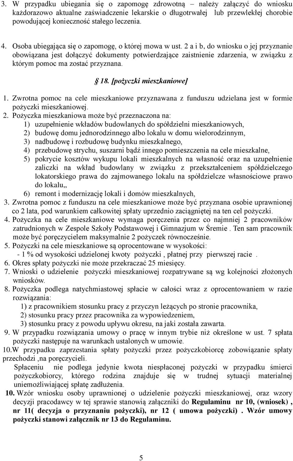 2 a i b, do wniosku o jej przyznanie obowiązana jest dołączyć dokumenty potwierdzające zaistnienie zdarzenia, w związku z którym pomoc ma zostać przyznana. 18. [pożyczki mieszkaniowe] 1.