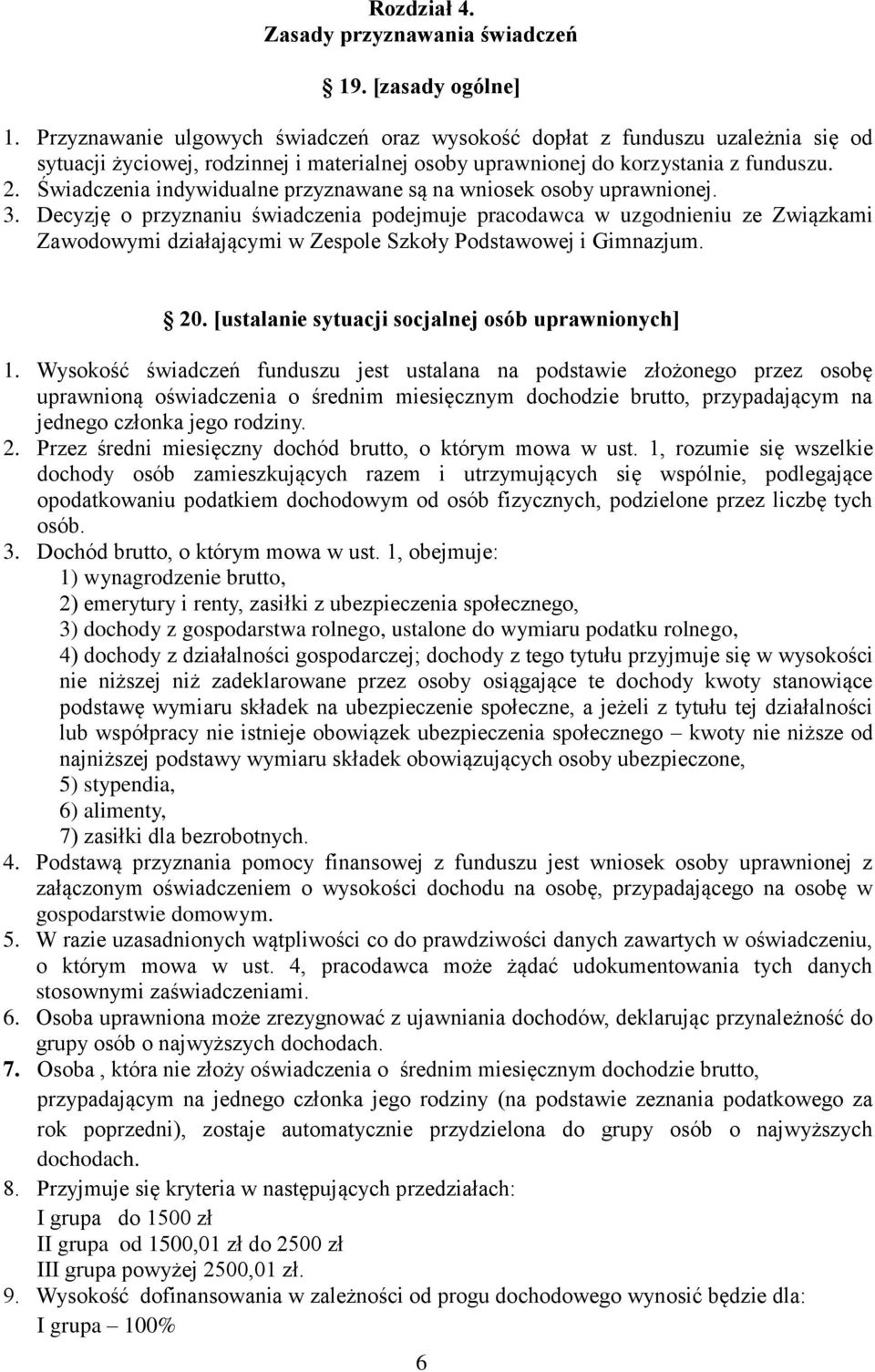 Świadczenia indywidualne przyznawane są na wniosek osoby uprawnionej. 3.