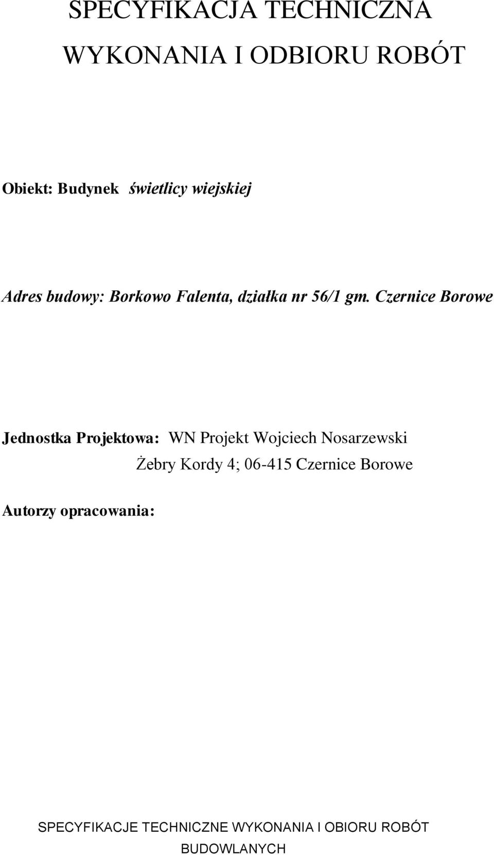 Czernice Borowe Jednostka Projektowa: WN Projekt Wojciech Nosarzewski Autorzy