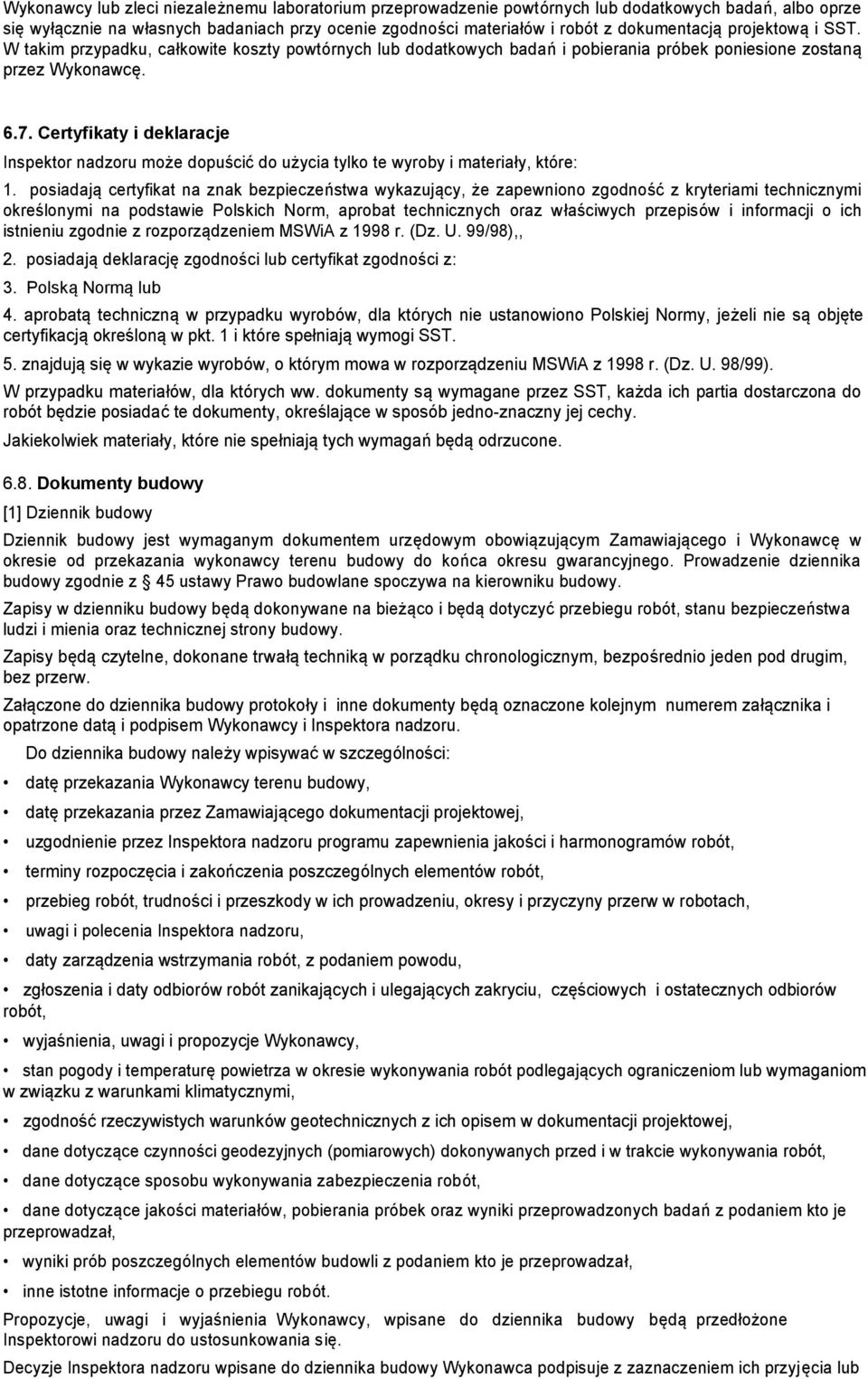 Certyfikaty i deklaracje Inspektor nadzoru może dopuścić do użycia tylko te wyroby i materiały, które: 1.
