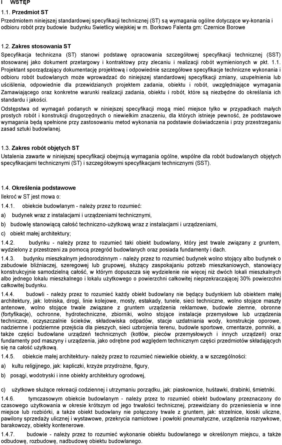 Zakres stosowania ST Specyfikacja techniczna (ST) stanowi podstawę opracowania szczegółowej specyfikacji technicznej (SST) stosowanej jako dokument przetargowy i kontraktowy przy zlecaniu i