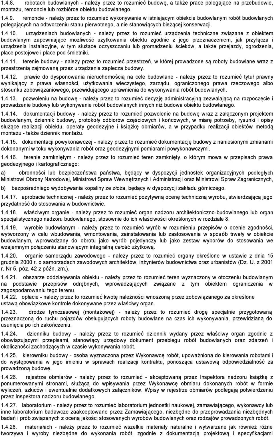 urządzeniach budowlanych - należy przez to rozumieć urządzenia techniczne związane z obiektem budowlanym zapewniające możliwość użytkowania obiektu zgodnie z jego przeznaczeniem, jak przyłącza i