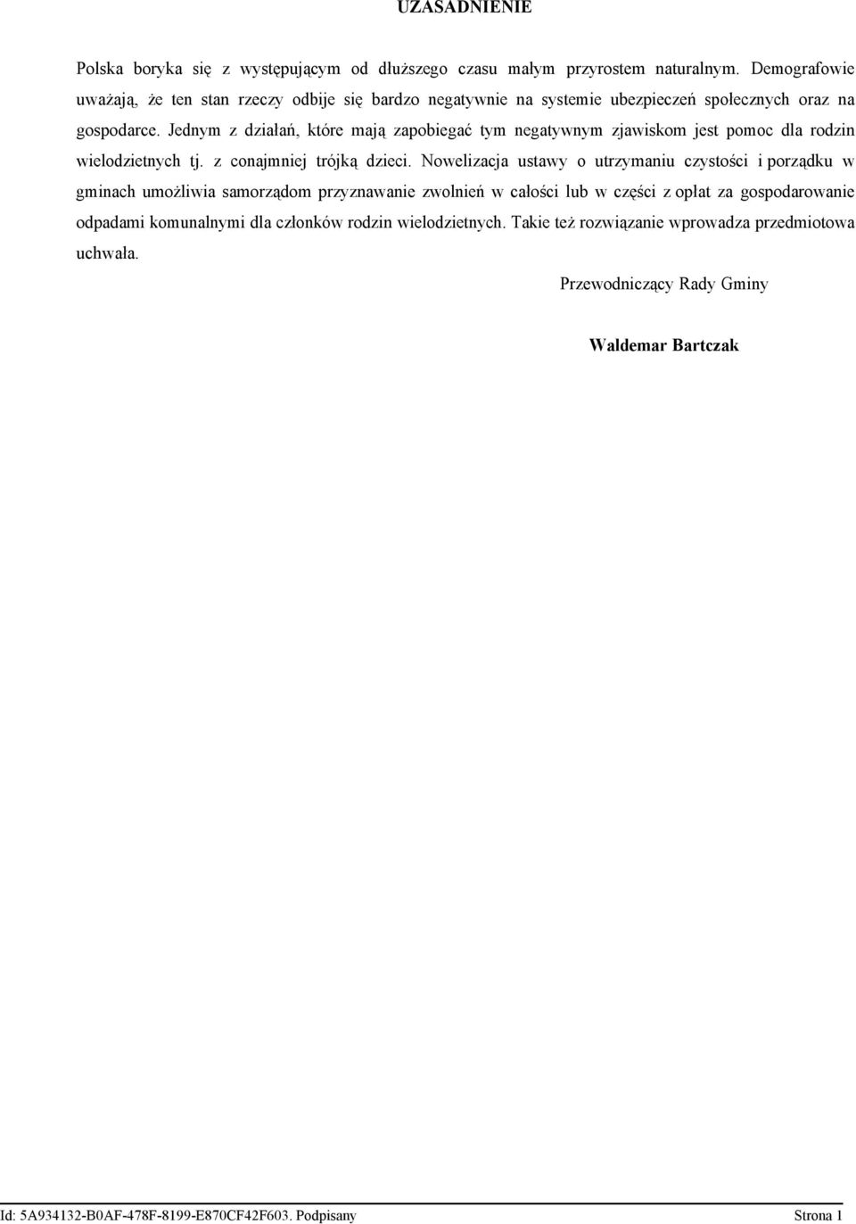 Jednym z działań, które mają zapobiegać tym negatywnym zjawiskom jest pomoc dla rodzin wielodzietnych tj. z conajmniej trójką dzieci.