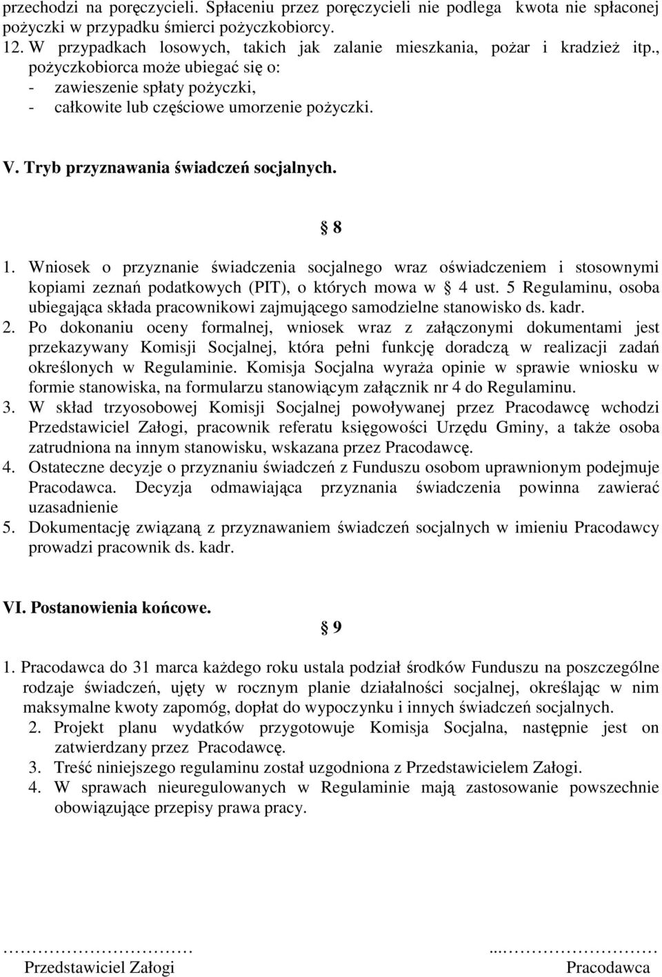 Tryb przyznawania świadczeń socjalnych. 8 1. Wniosek o przyznanie świadczenia socjalnego wraz oświadczeniem i stosownymi kopiami zeznań podatkowych (PIT), o których mowa w 4 ust.