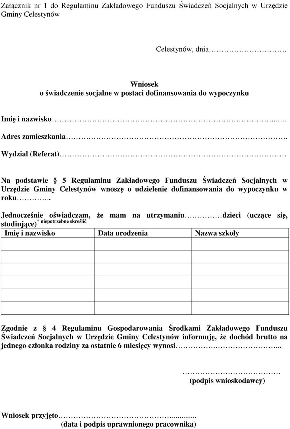 Wydział (Referat) Na podstawie 5 Regulaminu Zakładowego Funduszu Świadczeń Socjalnych w Urzędzie Gminy Celestynów wnoszę o udzielenie dofinansowania do wypoczynku w roku.