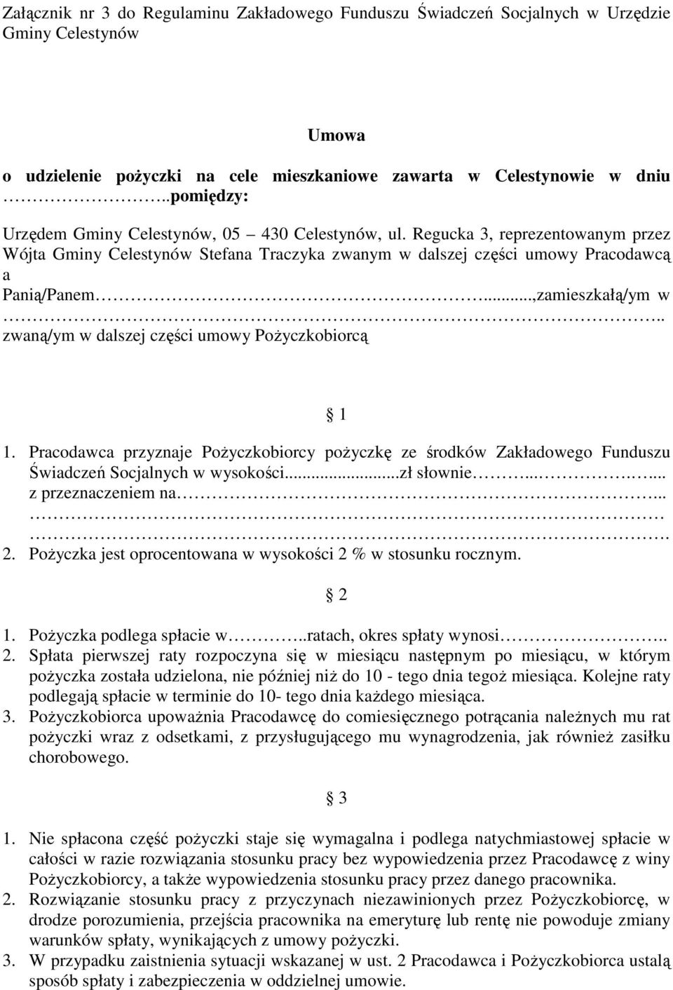 ..,zamieszkałą/ym w.. zwaną/ym w dalszej części umowy PoŜyczkobiorcą 1 1. Pracodawca przyznaje PoŜyczkobiorcy poŝyczkę ze środków Zakładowego Funduszu Świadczeń Socjalnych w wysokości...zł słownie.