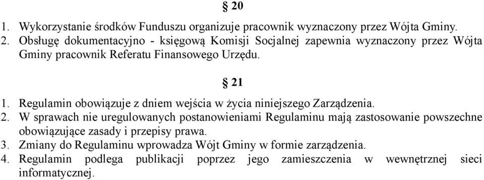 Regulamin obowiązuje z dniem wejścia w życia niniejszego Zarządzenia. 2.