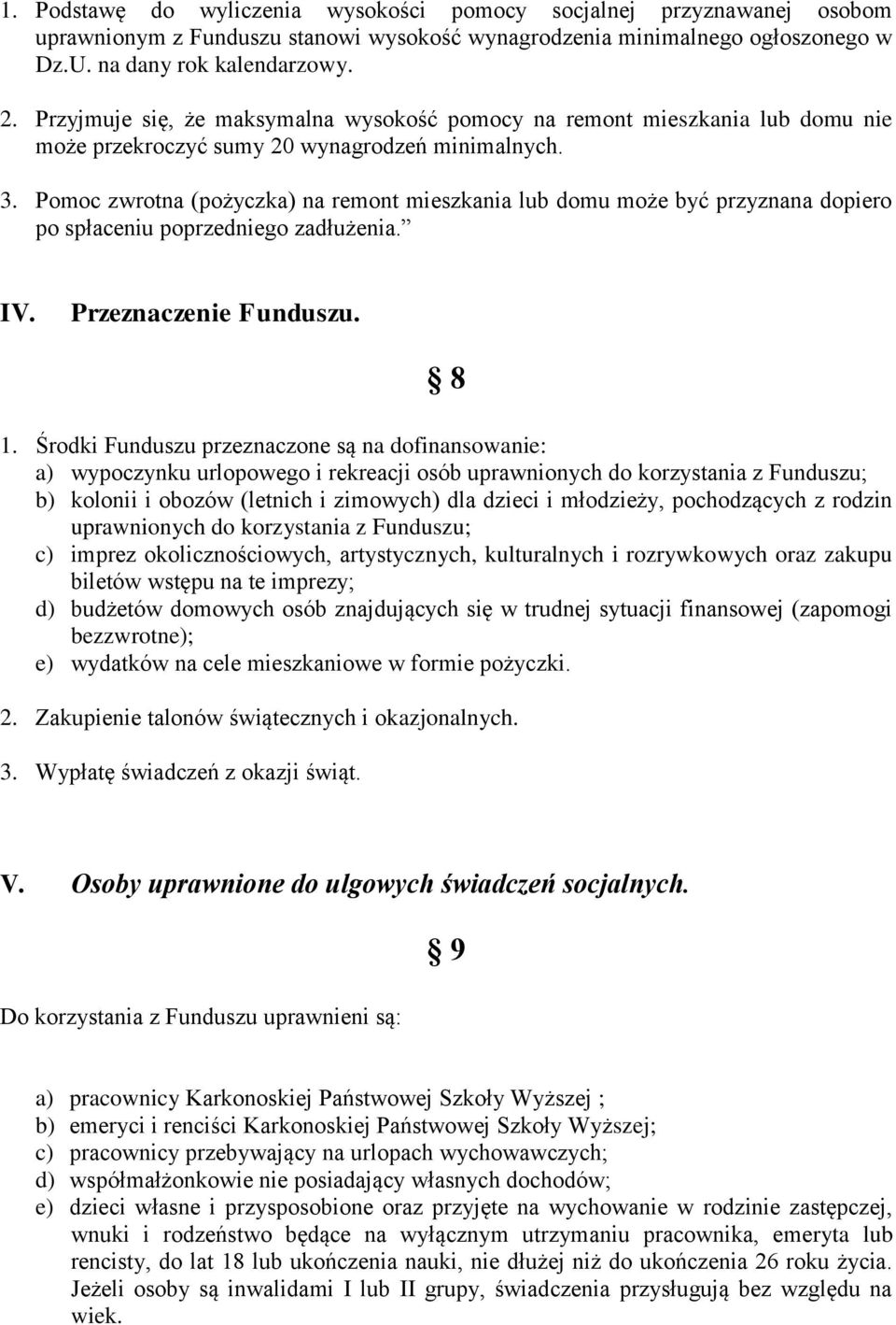 Pomoc zwrotna (pożyczka) na remont mieszkania lub domu może być przyznana dopiero po spłaceniu poprzedniego zadłużenia. IV. Przeznaczenie Funduszu. 8 1.