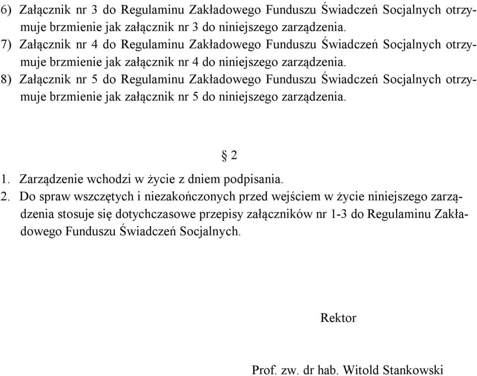 8) Załącznik nr 5 do Regulaminu Zakładowego Funduszu Świadczeń Socjalnych otrzymuje brzmienie jak załącznik nr 5 do niniejszego zarządzenia. 2 1.