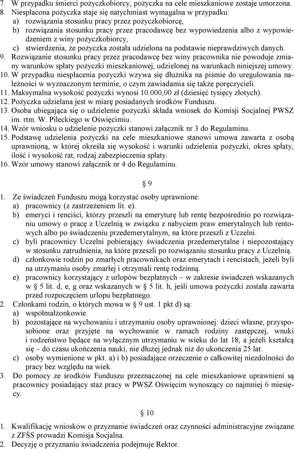 wypowiedzeniem z winy pożyczkobiorcy, c) stwierdzenia, że pożyczka została udzielona na podstawie nieprawdziwych danych. 9.