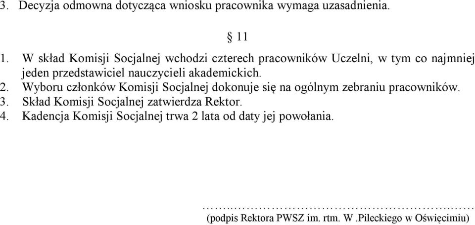 akademickich. 2. Wyboru członków Komisji Socjalnej dokonuje się na ogólnym zebraniu pracowników. 3.